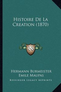 Cover image for Histoire de La Creation (1870)