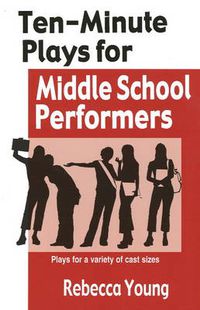Cover image for Ten-Minute Plays for Middle School Performers: Plays for a Variety of Cast Sizes