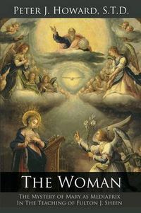 Cover image for The Woman: The Mystery of Mary as Mediatrix in the Teaching of Fulton J. Sheen