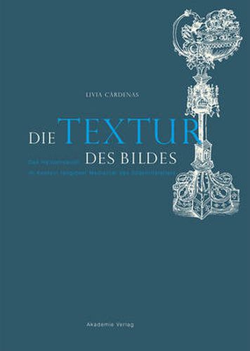 Cover image for Die Textur des Bildes: Das Heiltumsbuch im Kontext religioeser Medialitat des Spatmittelalters