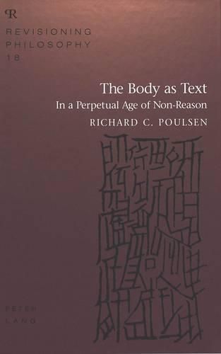 Cover image for The Body as Text: In a Perpetual Age of Non-Reason