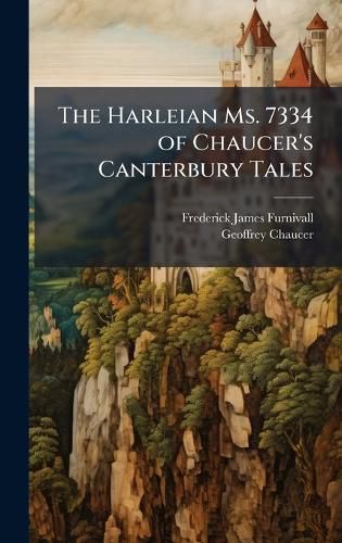 Cover image for The Harleian Ms. 7334 of Chaucer's Canterbury Tales