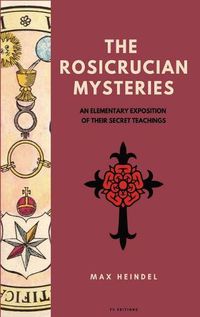 Cover image for The Rosicrucian Mysteries: An elementary exposition of their secret teachings (Easy to Read Layout)