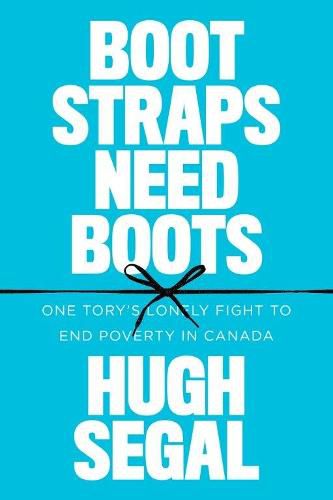 Cover image for Bootstraps Need Boots: One Tory's Lonely Fight to End Poverty in Canada