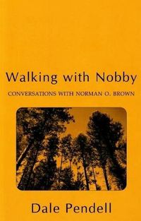 Cover image for Walking with Nobby: Conversations with Norman O Brown