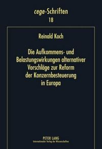 Cover image for Die Aufkommens- Und Belastungswirkungen Alternativer Vorschlaege Zur Reform Der Konzernbesteuerung in Europa