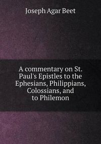 Cover image for A commentary on St. Paul's Epistles to the Ephesians, Philippians, Colossians, and to Philemon