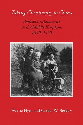 Cover image for Taking Christianity to China: Alabama Missionaries in the Middle Kingdom, 1850-1950