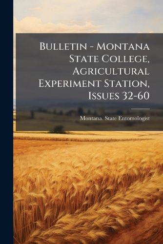 Cover image for Bulletin - Montana State College, Agricultural Experiment Station, Issues 32-60