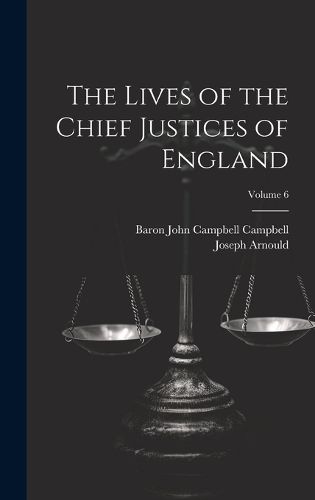 The Lives of the Chief Justices of England; Volume 6