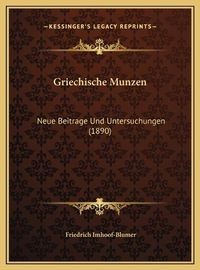 Cover image for Griechische Munzen Griechische Munzen: Neue Beitrage Und Untersuchungen (1890) Neue Beitrage Und Untersuchungen (1890)