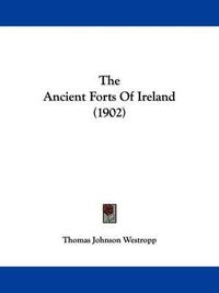 Cover image for The Ancient Forts of Ireland (1902)