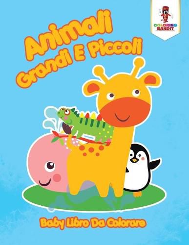 Animali Grandi E Piccoli: Baby Libro Da Colorare