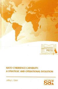 Cover image for NATO Cyberspace Capability: A Strategic and Operational Evolution: A Strategic and Operational Evolution