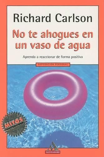 No Te Ahogues en un Vaso de Agua: Aprenda A Reaccionar de Forma Positiva