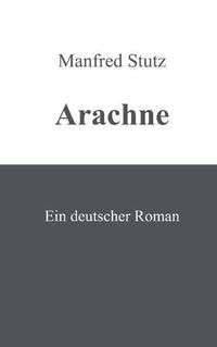 Cover image for Arachne: Ein deutscher Roman