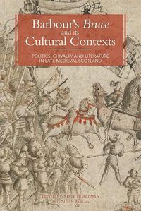 Cover image for Barbour's Bruce and its Cultural Contexts: Politics, Chivalry and Literature in Late Medieval Scotland