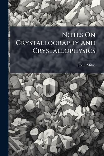 Cover image for Notes On Crystallography And Crystallophysics