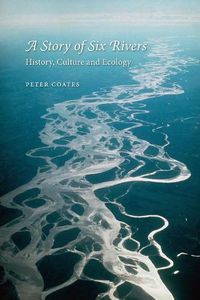 Cover image for A Story of Six Rivers: History, Culture and Ecology