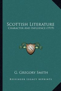 Cover image for Scottish Literature Scottish Literature: Character and Influence (1919) Character and Influence (1919)