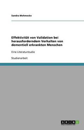 Cover image for Effektivitat von Validation bei herausforderndem Verhalten von dementiell erkrankten Menschen: Eine Literaturstudie