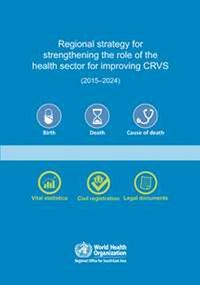 Cover image for Regional strategy for strengthening the role of the health sector for improving Civil Registration and Vital Statistics (CRVS) (2015-2024)