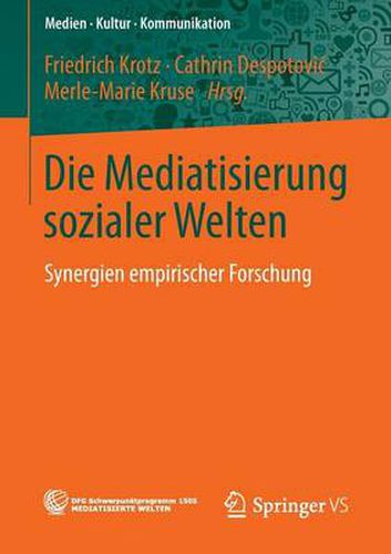 Cover image for Die Mediatisierung sozialer Welten: Synergien empirischer Forschung