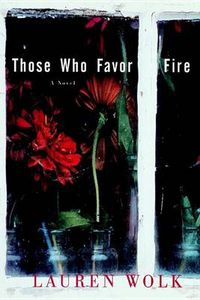 Cover image for Those Who Favor Fire: A Novel