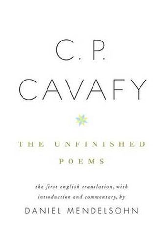 C. P. Cavafy: The Unfinished Poems