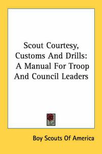 Cover image for Scout Courtesy, Customs and Drills: A Manual for Troop and Council Leaders