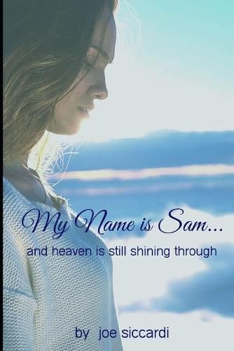 Cover image for My Name is Sam...And Heaven is Still Shining Through