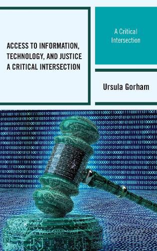 Cover image for Access to Information, Technology, and Justice: A Critical Intersection