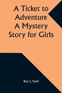 Cover image for A Ticket to Adventure A Mystery Story for Girls
