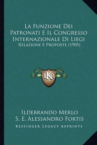 Cover image for La Funzione Dei Patronati E Il Congresso Internazionale Di Liegi: Relazione E Proposte (1905)