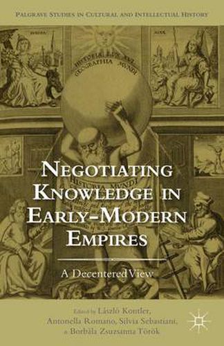 Cover image for Negotiating Knowledge in Early Modern Empires: A Decentered View