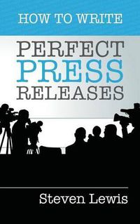 Cover image for How to Write Perfect Press Releases: Grow Your Business with Free Media Coverage (2nd Edition)