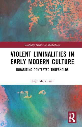 Cover image for Violent Liminalities in Early Modern Culture: Inhabiting Contested Thresholds