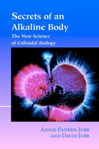 Cover image for Secrets of an Alkaline Body: The New Science of Colloidal Biology