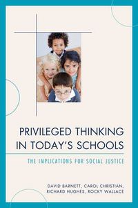 Cover image for Privileged Thinking in Today's Schools: The Implications for Social Justice