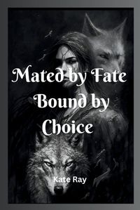Cover image for Mated by Fate, Bound by Choice