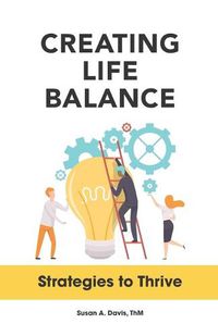 Cover image for Creating Life Balance: Strategies to Thrive