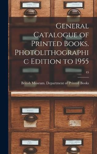 Cover image for General Catalogue of Printed Books. Photolithographic Edition to 1955; 45