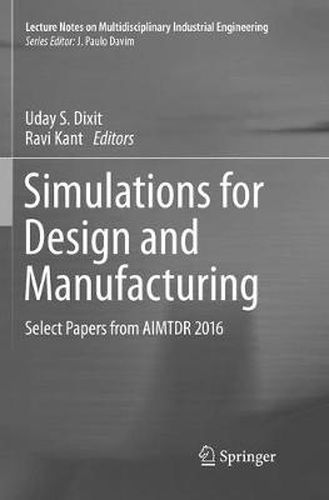 Cover image for Simulations for Design and Manufacturing: Select Papers from AIMTDR 2016