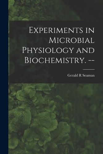 Cover image for Experiments in Microbial Physiology and Biochemistry. --