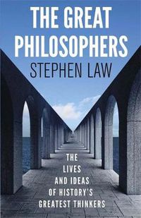 Cover image for The Great Philosophers: The Lives and Ideas of History's Greatest Thinkers