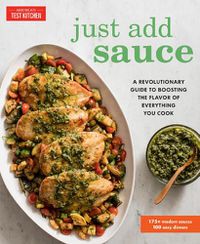 Cover image for Just Add Sauce: A Revolutionary Guide to Boosting the Flavor of Everything You Cook