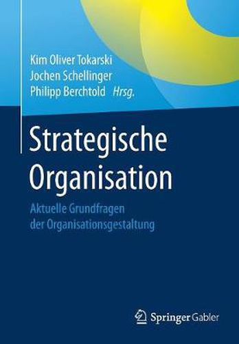 Strategische Organisation: Aktuelle Grundfragen Der Organisationsgestaltung