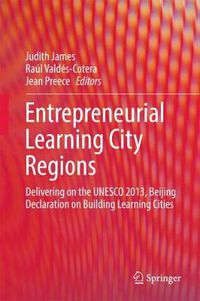 Cover image for Entrepreneurial Learning City Regions: Delivering on the UNESCO 2013, Beijing Declaration on Building Learning Cities