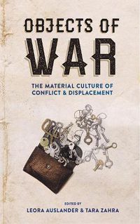 Cover image for Objects of War: The Material Culture of Conflict and Displacement