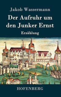 Cover image for Der Aufruhr um den Junker Ernst: Erzahlung